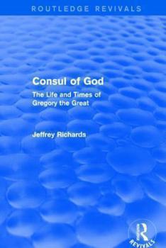 Paperback Consul of God (Routledge Revivals): The Life and Times of Gregory the Great Book
