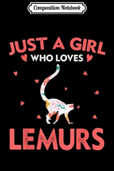 Composition Notebook: Just A Girl Who Loves Lemurs Gift Lemur Lover  Journal/Notebook Blank Lined Ruled 6x9 100 Pages