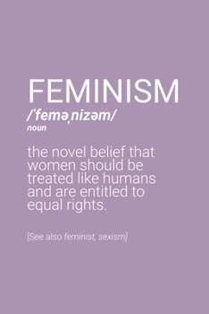 Feminism Definition Notebook: Blank Lined Journal (Best Feminist Gift): 6 x 9 inches // 120 Lined Blank Pages // College Ruled