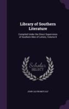Hardcover Library of Southern Literature: Compiled Under the Direct Supervision of Southern Men of Letters, Volume 8 Book