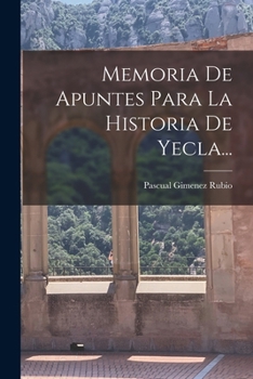 Paperback Memoria De Apuntes Para La Historia De Yecla... [Spanish] Book