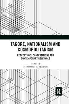Paperback Tagore, Nationalism and Cosmopolitanism: Perceptions, Contestations and Contemporary Relevance Book