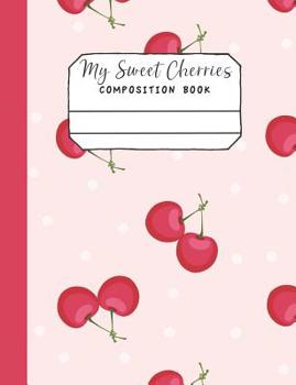 Paperback My Sweet Cherries Composition Book: Perfect notebook for fresh and sweet ideas Book