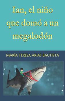 Ian, el niño que domó a un megalodón (El Tintero de los sueños) (Spanish Edition)