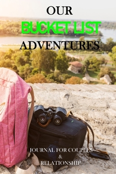 Our Bucket List Adventures: Guided Challenges Journal For Couples to Deepen Love, Happiness and Relationship | 100 Things To Do Together, Achieve Your Goals & Have Fun