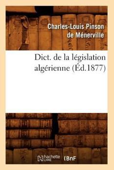 Paperback Dict. de la Législation Algérienne (Éd.1877) [French] Book