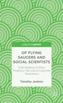 Hardcover Of Flying Saucers and Social Scientists: A Re-Reading of When Prophecy Fails and of Cognitive Dissonance Book