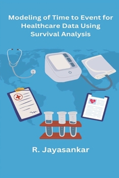 Paperback Modeling of Time to Event for Healthcare Data Using Survival Analysis [Large Print] Book