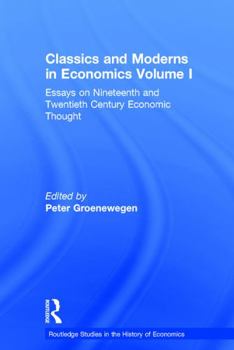Classics and Moderns in Economics Volume I: Essays on Nineteenth and Twentieth Century Economic Thought