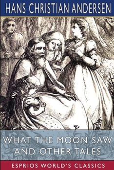 Paperback What the Moon Saw and Other Tales (Esprios Classics): Translated by H. W. Dulcken Book