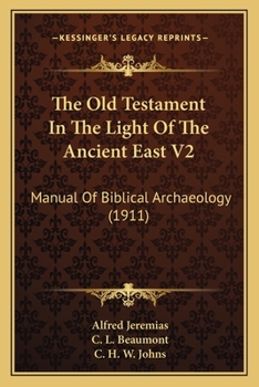 Paperback The Old Testament In The Light Of The Ancient East V2: Manual Of Biblical Archaeology (1911) Book