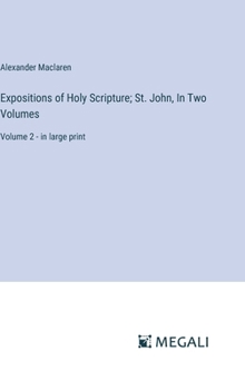 Hardcover Expositions of Holy Scripture; St. John, In Two Volumes: Volume 2 - in large print Book