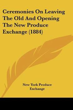 Ceremonies On Leaving The Old And Opening The New Produce Exchange