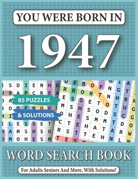 You Were Born In 1947: Word Search Book: 85 Puzzles & Solutions - Word Search Book For Adults And All Puzzles Fans