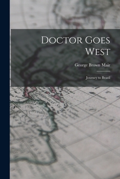 Paperback Doctor Goes West; Journey to Brazil Book
