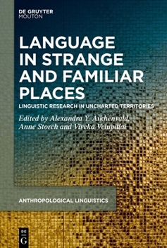Language in Strange and Familiar Places: Linguistic Research in Uncharted Territories (Anthropological Linguistics [Al])