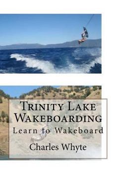 Paperback Trinity Lake Wakeboarding: Learn to Wakeboard Book