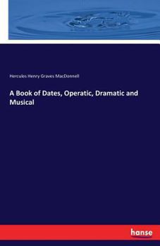 Paperback A Book of Dates, Operatic, Dramatic and Musical Book