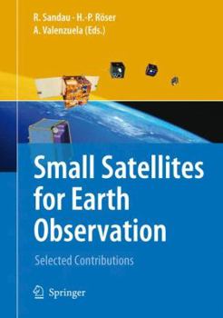 Hardcover Small Satellites for Earth Observation: Selected Contributions Book