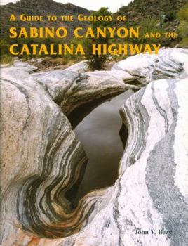 Hardcover A Guide to the Geology of Sabino Canyon and the Catalina Highway: Coronado National Forest Book