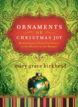 Hardcover Ornaments of Christmas Joy: Meditations to Draw You Nearer to the Miracle in the Manger Book