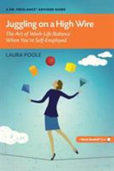 Paperback Juggling on a High Wire: The Art of Work-Life Balance When You're Self-Employed Book