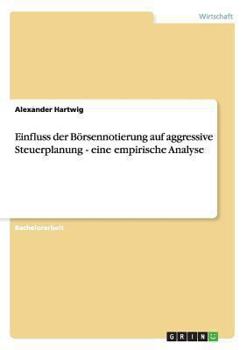 Paperback Einfluss der Börsennotierung auf aggressive Steuerplanung - eine empirische Analyse [German] Book