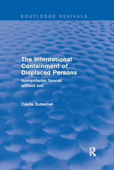The International Containment of Displaced Persons: Humanitarian Spaces Without Exit