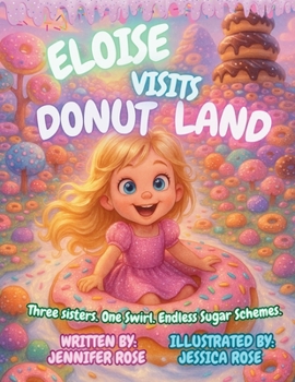 Eloise Visits Donut Land: Three sisters. One swirl. Endless Sugar Schemes (Eloise Series by Giggle Box Books)