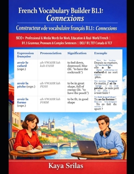 French Vocabulary Builder B1.1: Connexions / Constructeur de vocabulaire français: 800+ Professional & Media Words for Work, Education & Real-World ... de vocabulaire français) (French Edition)