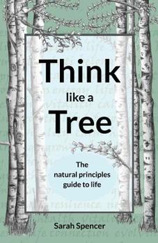 Paperback Think like a Tree: The natural principles guide to life Book
