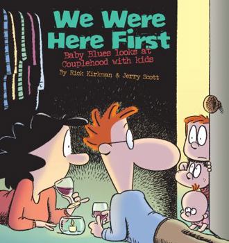 We Were Here First: Baby Blues Looks at Couplehood with Kids - Book  of the Baby Blues Specials