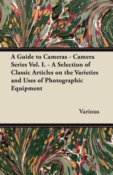 Paperback A Guide to Cameras - Camera Series Vol. I. - A Selection of Classic Articles on the Varieties and Uses of Photographic Equipment Book