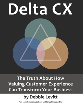 Paperback Delta CX: The Truth About How Valuing Customer Experience Can Transform Your Business Book