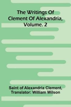The Writings Of Clement Of Alexandria, Vol. 2
