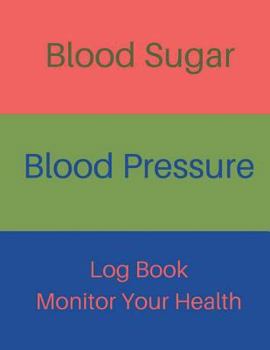 Paperback Blood Sugar Blood Pressure Log Book Monitor Your Health: Diabetes and Blood Pressure Journal Log Book, Monitor Blood Sugar and Blood Pressure levels f Book