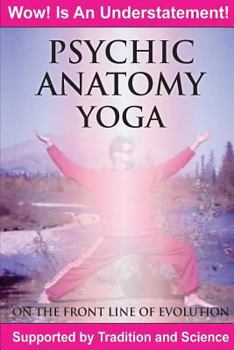 Paperback Psychic Anatomy Yoga: On the Front Line of Evolution Book