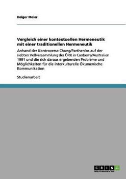 Paperback Vergleich einer kontextuellen Hermeneutik mit einer traditionellen Hermeneutik: Anhand der Kontroverse Chung/Parthenios auf der siebten Vollversammlun [German] Book