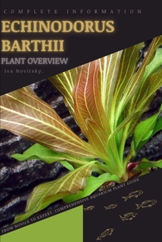 Paperback Echinodorus Barthii: From Novice to Expert. Comprehensive Aquarium Plants Guide Book