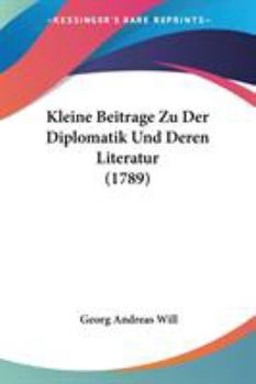 Paperback Kleine Beitrage Zu Der Diplomatik Und Deren Literatur (1789) Book