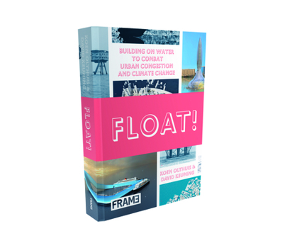 Hardcover Float!: Building on Water to Combat Urban Congestion and Climate Change Book