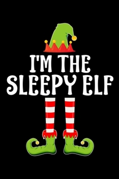 Paperback I'm the Sleepy Elf: Blank Lined Family Matching Christmas Diary - Best Christmas gift Notebook And Journal - 6x9 Inch 120 Pages White Pape Book
