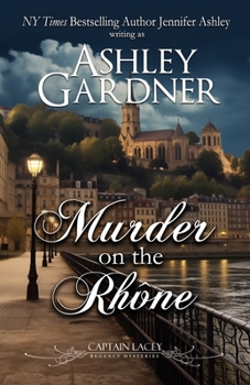 Murder on the Rhône : Captain Lacey Regency Mysteries Book 18 - Book #18 of the Captain Lacey