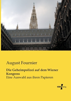 Paperback Die Geheimpolizei auf dem Wiener Kongress: Eine Auswahl aus ihren Papieren [German] Book