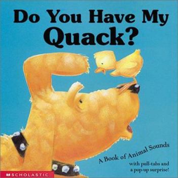 Hardcover Do You Have My Quack? a Book of Animal Sounds Book