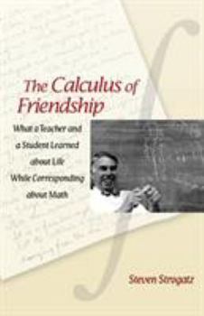 Paperback The Calculus of Friendship: What a Teacher and a Student Learned about Life While Corresponding about Math Book
