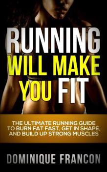 Paperback Running: Will Make You Fit! - The Ultimate Running Guide to Burn Fat Fast, Get in Shape, and Build Up Strong Muscles Book