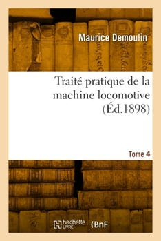Paperback Traité pratique de la machine locomotive. Tome 4 [French] Book