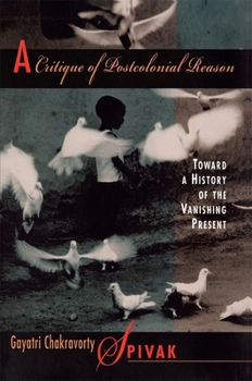 Paperback A Critique of Postcolonial Reason: Toward a History of the Vanishing Present Book