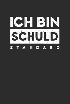 Ich bin schuld Standard: Blanko Notizbuch mit 120 Seiten. Ironischer und sarkastischer Spruch, Ich bin schuld Standard